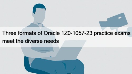 Three formats of Oracle 1Z0-1057-23 practice exams meet ...